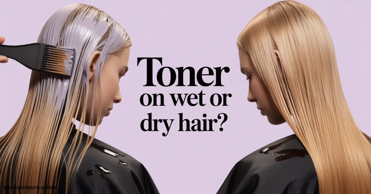 Toner on Wet or Dry Hair What Works Best