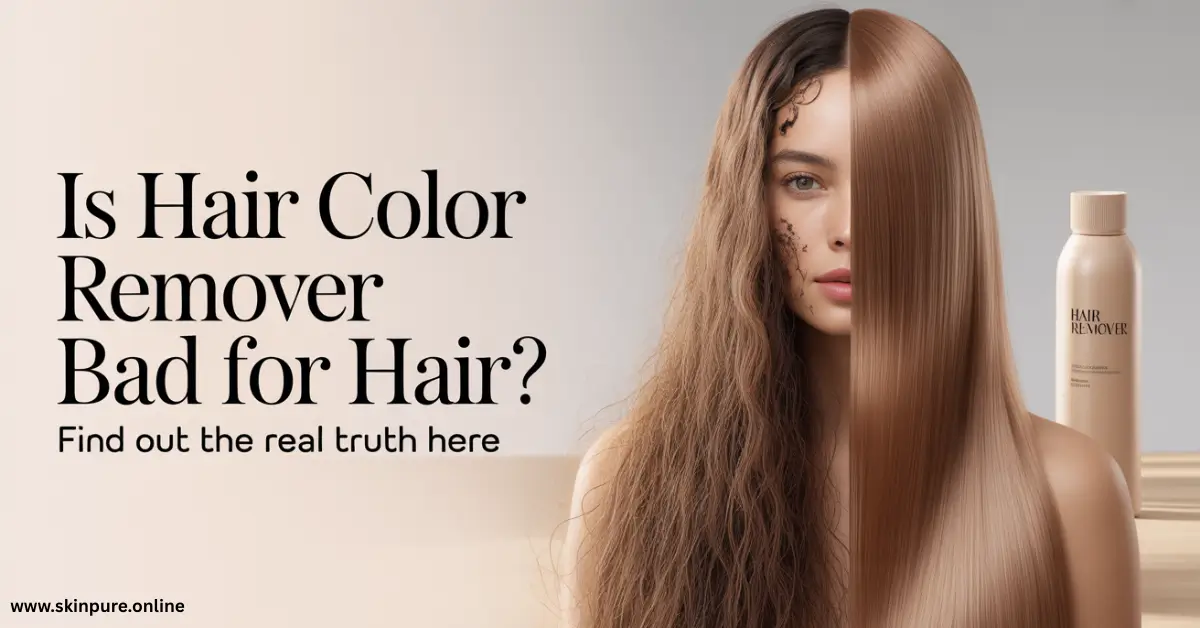 Is Hair Color Remover Bad for Hair Find Out Here Is Hair Color Remover Bad for Hair Find Out Here
