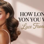 How Long Wear Lace Front Wig The Complete Guide