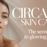 Circadia Skin Care: The Secret to Glowing Skin